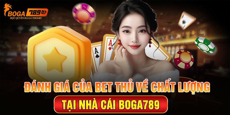 Đánh giá của bet thủ về chất lượng dịch vụ tại Boga789