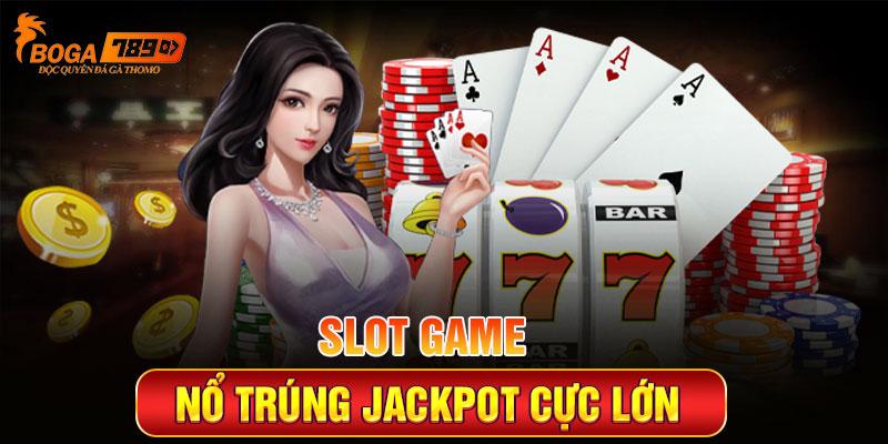 Slot game - Nổ trúng Jackpot cực lớn