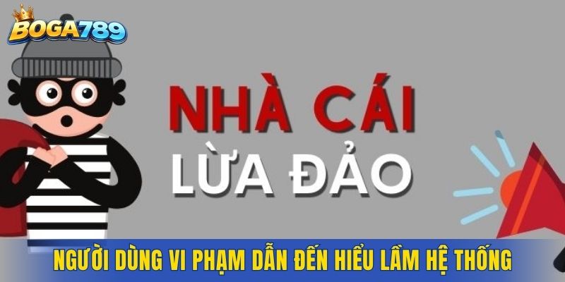 Người dùng vi phạm nội quy dẫn đến hiểu lầm hệ thống