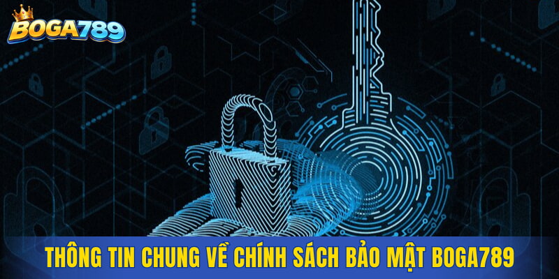 Thông tin chung về chính sách bảo mật Boga789