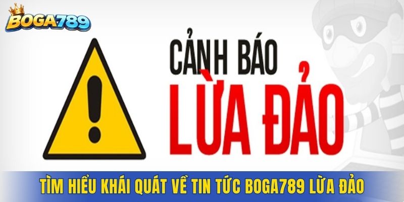 Tìm hiểu khái quát về sự lan truyền tin tức Boga789 lừa đảo