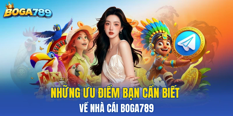 Điểm danh những thế mạnh tạo nên BOGA789