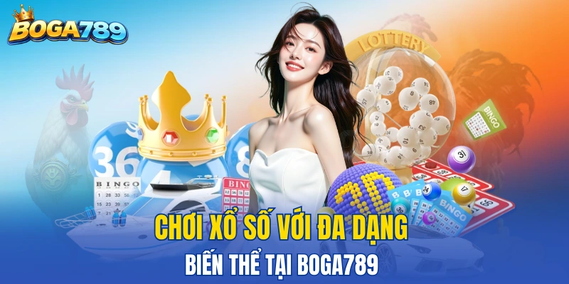 Chơi xổ số với đa dạng biến thể tại BOGA789